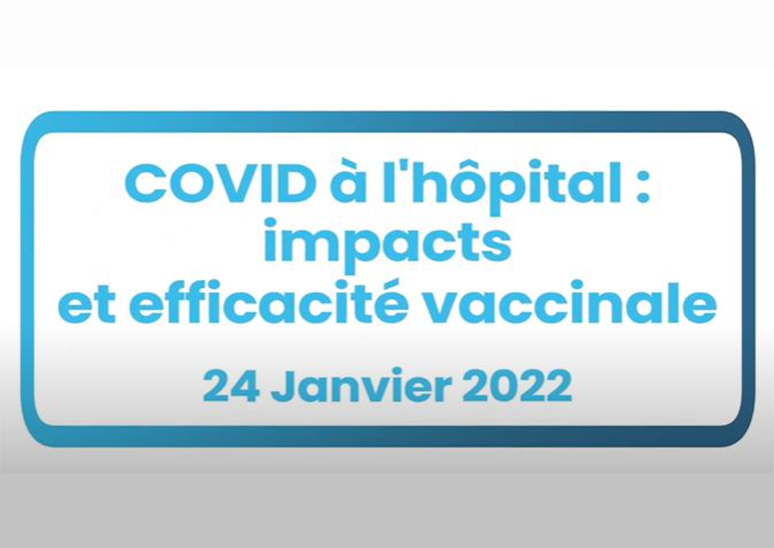 COVID à l'hôpital : impacts et efficacité vaccinale - 24 janvier 2022