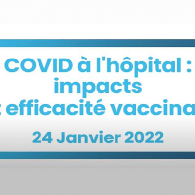 COVID à l'hôpital : impacts et efficacité vaccinale - 24 janvier 2022