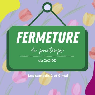 Fermeture printemps CeGIDD